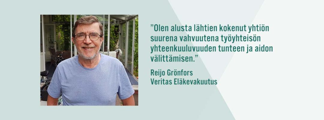Veritaksen entisen ylilääkärin Reijo Grönroosin sitaatti: Olen alusta lähtien kokenyut yhtiön suurena vahvuutena työyhteisön yhteenkuuluvuuden tunteen ja aidon välittämisen.